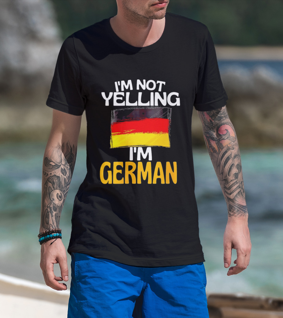 I'm Not Yelling I'm German Germany Flag T-Shirt