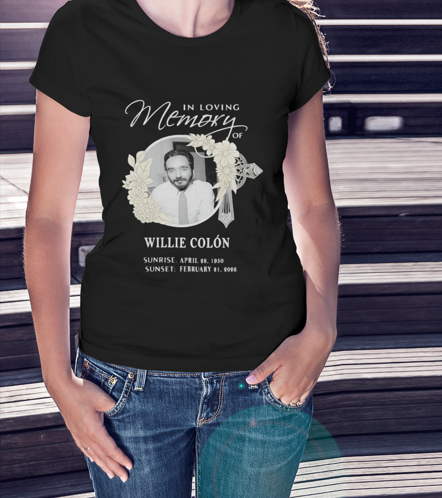 In Loving Memory Of Willie Colón Sunrise April 28 1950 Sunset February 21 2026 T-Shirt
