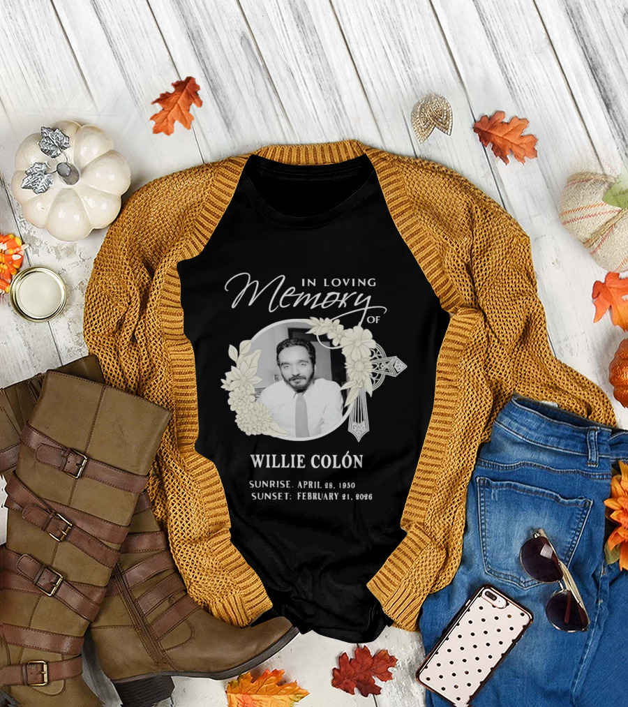 In Loving Memory Of Willie Colón Sunrise April 28 1950 Sunset February 21 2026 T-Shirt