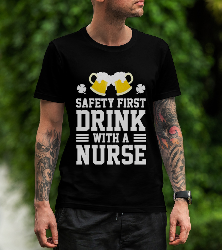 Safety First Drink With A Nurse Beer S T-Shirt