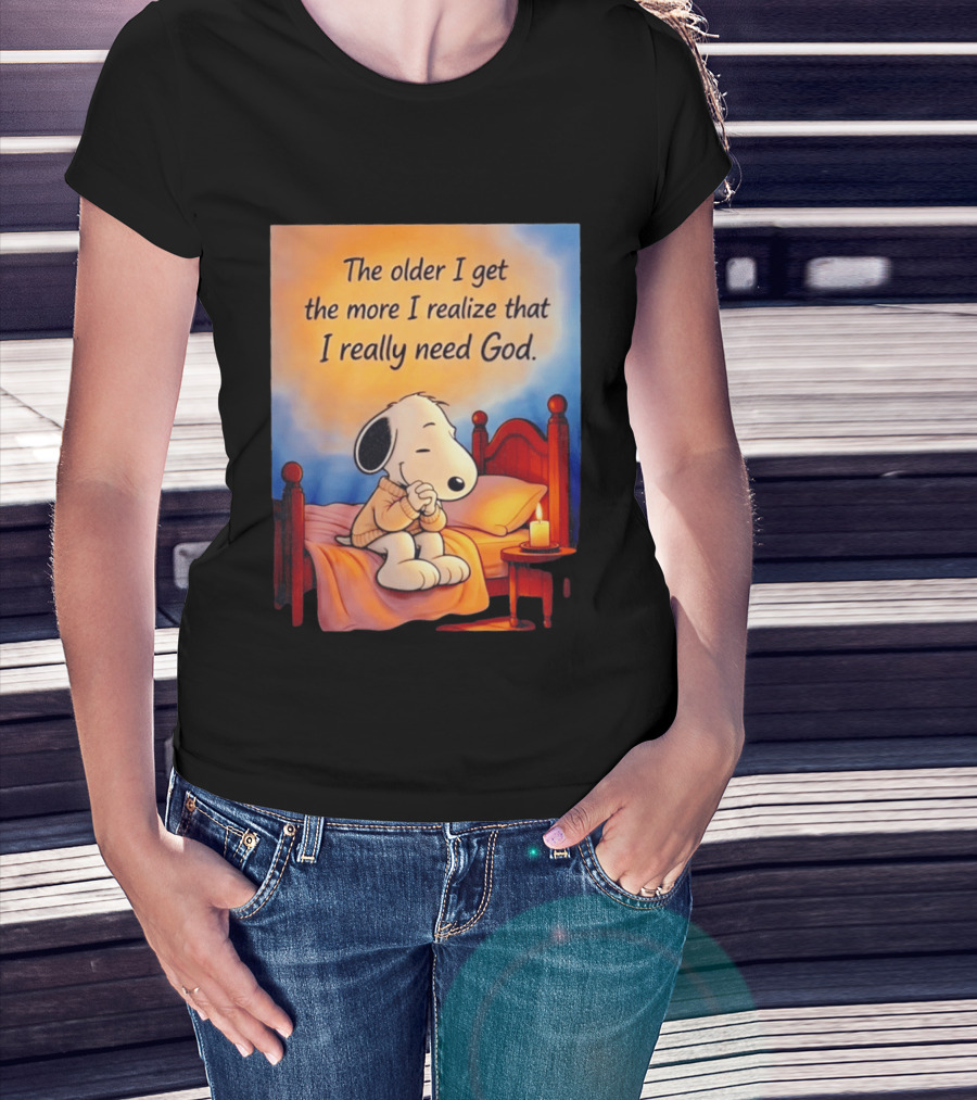 Snoopy The Older I Get The More I Realize That I Really Need God Inspirational T-Shirt
