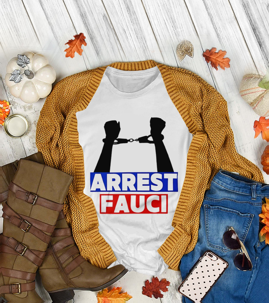 Arrest Fauci Handcuffs Political T-Shirt