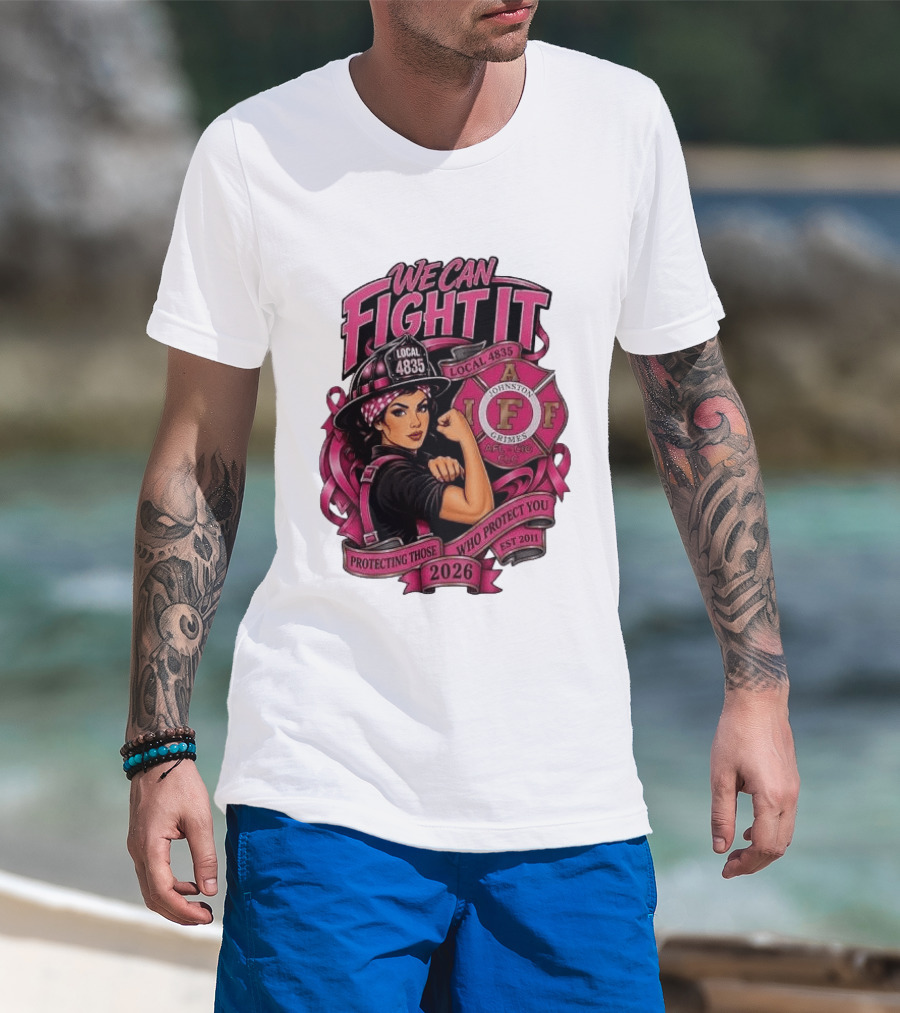 We Can Fight It Local 4835 IAFF Johnston Grimes Protecting Those Who Protect You Est 2026 T-Shirt