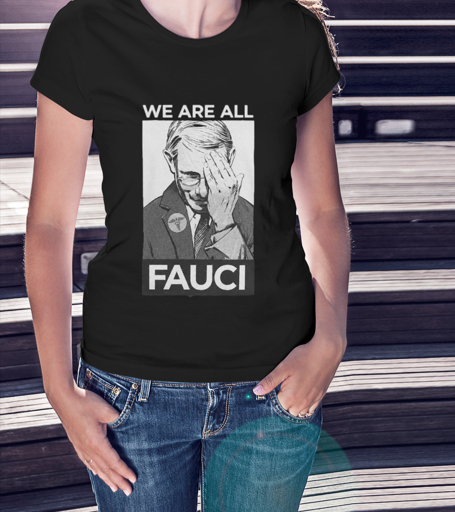 We Are All Fauci T-Shirt