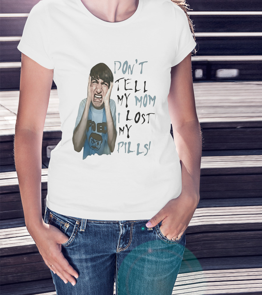 Don't Tell My Mom I Lost My Pills Fred Cartoon T-Shirt