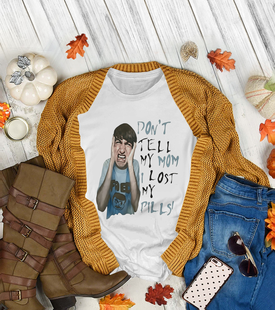 Don't Tell My Mom I Lost My Pills Fred Cartoon T-Shirt