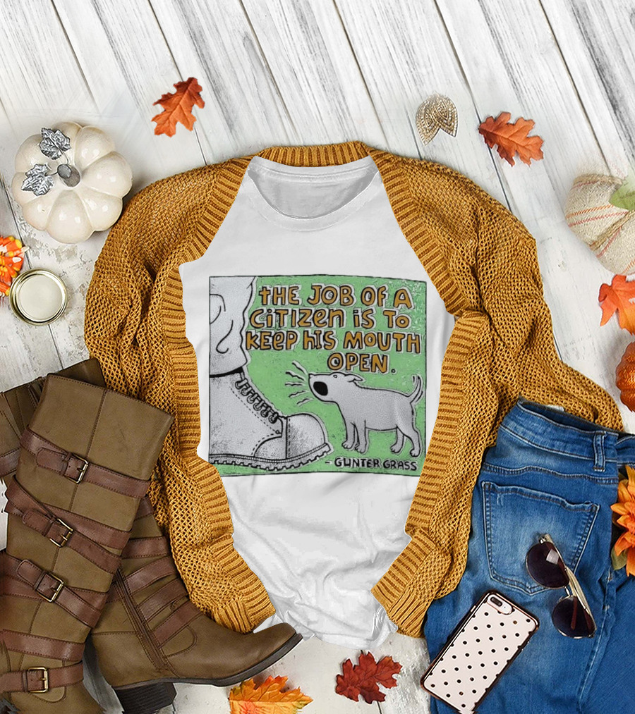 The Job Of A Citizen Is To Keep His Mouth Open Gunter Grass Barking Dog T-Shirt
