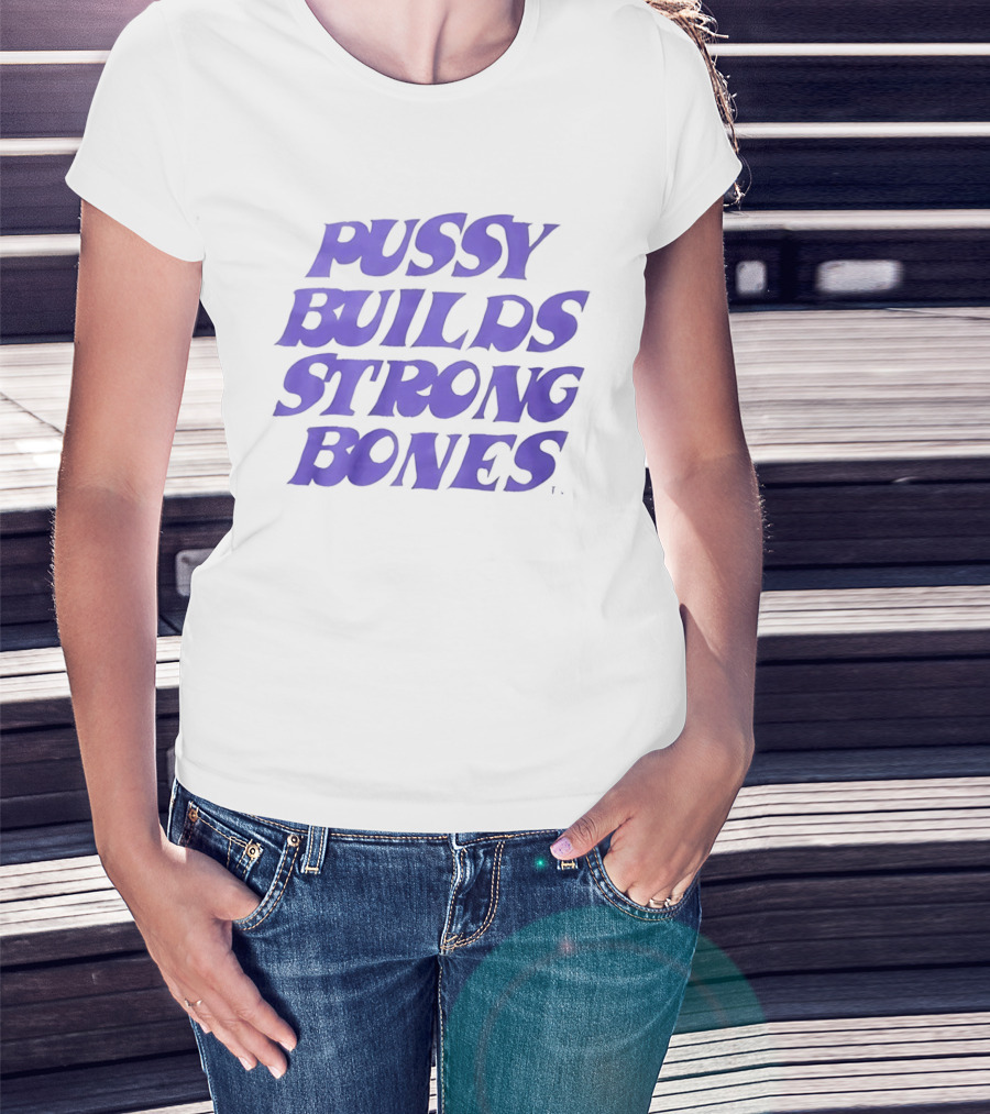 Pussy Builds Strong Bones Bold Blue Lettering T-Shirt