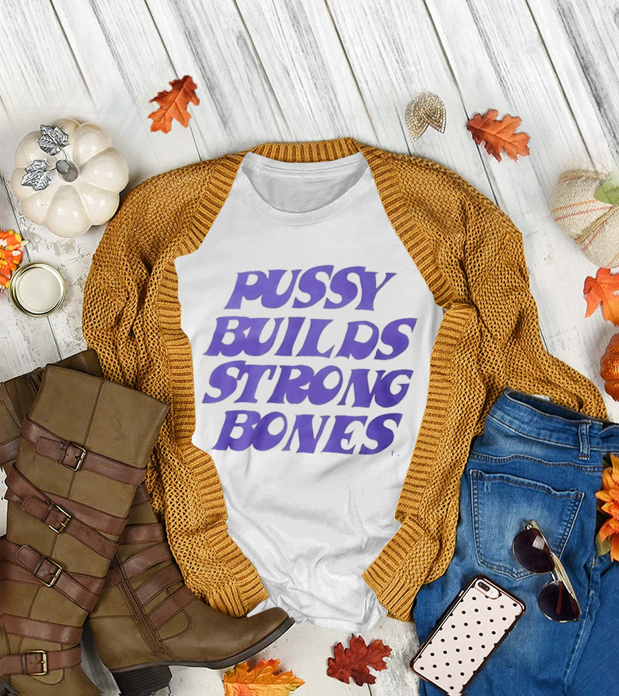 Pussy Builds Strong Bones Bold Blue Lettering T-Shirt