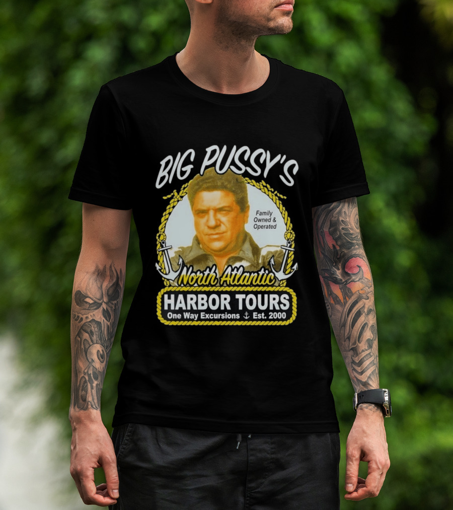 Big Pussy's Harbor Tours North Atlantic One Way Excursions Family Owned Est 2000 T-Shirt
