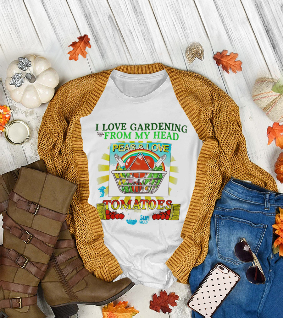 I Love Gardening From My Head Peas And Love Tomatoes T-Shirt