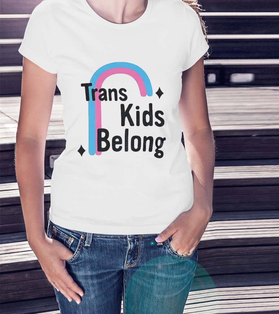 Trans Kids Belong Rainbow LGBTQ+ Support T-Shirt