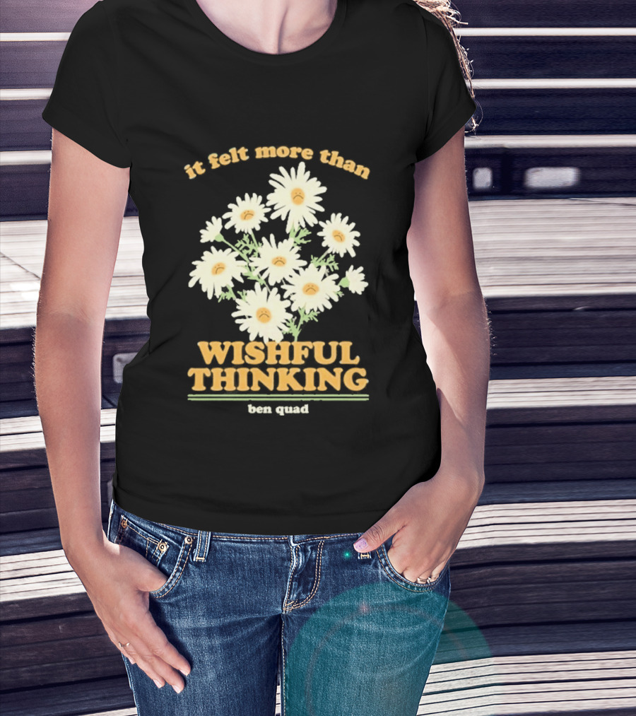 It Felt More Than Wishful Thinking Ben Quad Flower T-Shirt