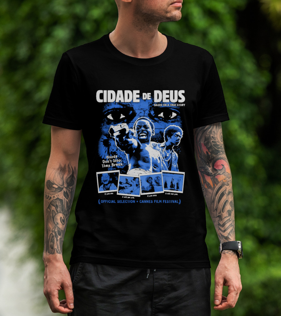 Cidade De Deus Hoods Don't Stop They Break If You Run It Will Get You If You Stay It Will Eat You Official Selection Cannes Film Festival T-Shirt