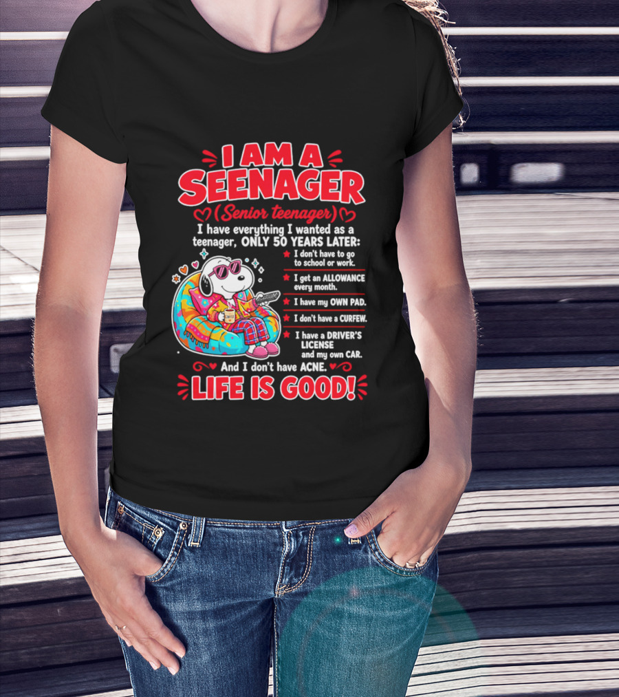 I Am A Seenager Senior Teenager Life Is Good 50 Years Later Snoopy Relaxing Pillow Allowance Own Pad No Curfew Driver's License No Acne T-Shirt