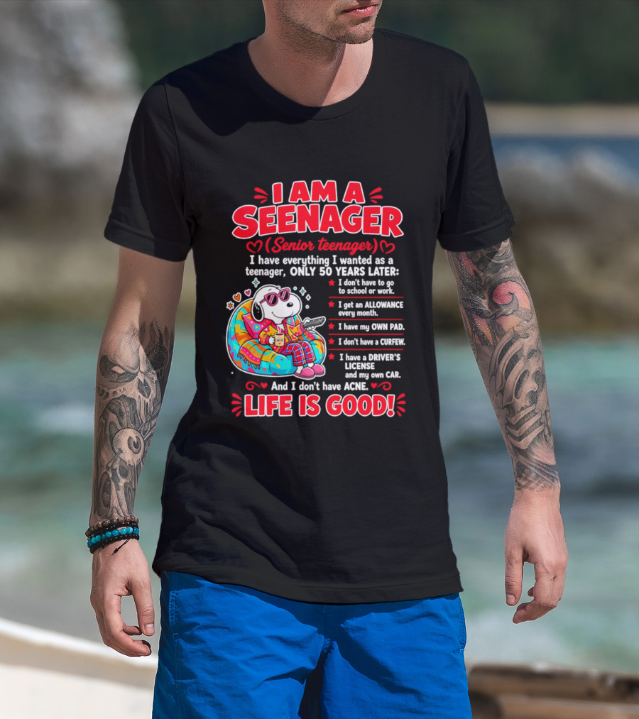 I Am A Seenager Senior Teenager Life Is Good 50 Years Later Snoopy Relaxing Pillow Allowance Own Pad No Curfew Driver's License No Acne T-Shirt