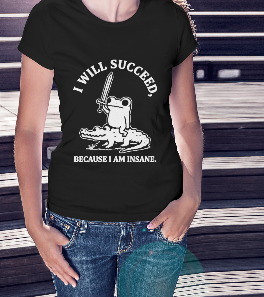 I Will Succeed Frog On Crocodile Sword Insane T-Shirt