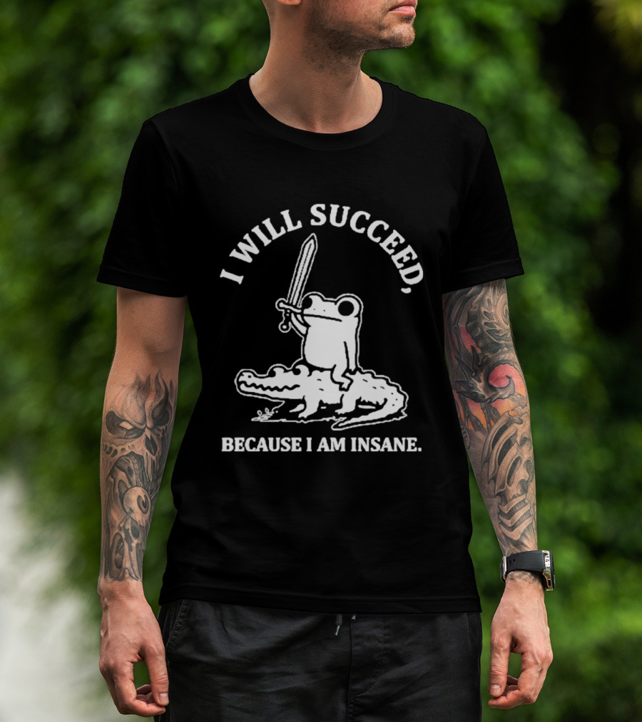 I Will Succeed Frog On Crocodile Sword Insane T-Shirt