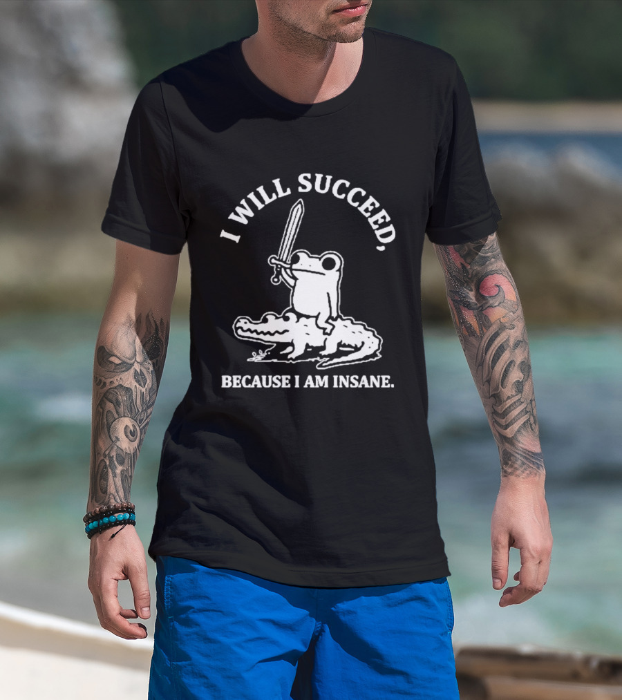 I Will Succeed Frog On Crocodile Sword Insane T-Shirt