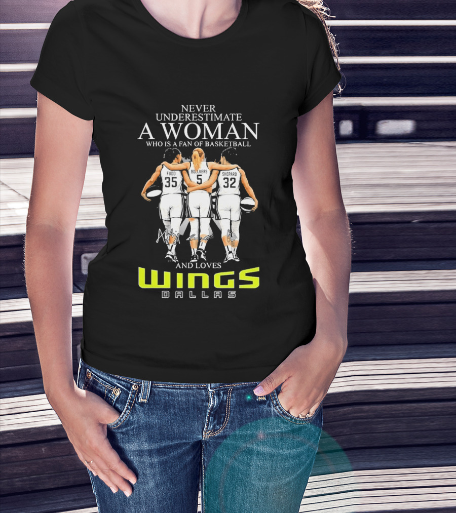 Never Underestimate A Woman Who Is A Fan Of Basketball And Loves Dallas Wings T-Shirt