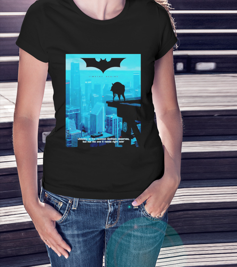Jimothy Begins Raccoon Gotham Deserves Not Needs Right Now T-Shirt