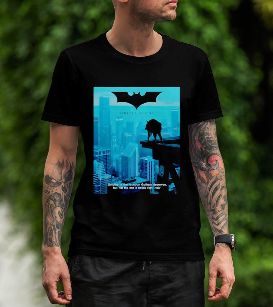 Jimothy Begins Raccoon Gotham Deserves Not Needs Right Now T-Shirt