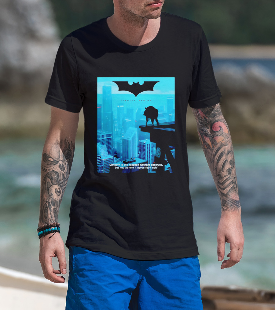 Jimothy Begins Raccoon Gotham Deserves Not Needs Right Now T-Shirt