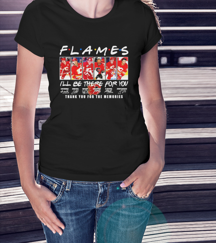 Flames NHL Thank You For The Memories I'll Be There For You T-Shirt