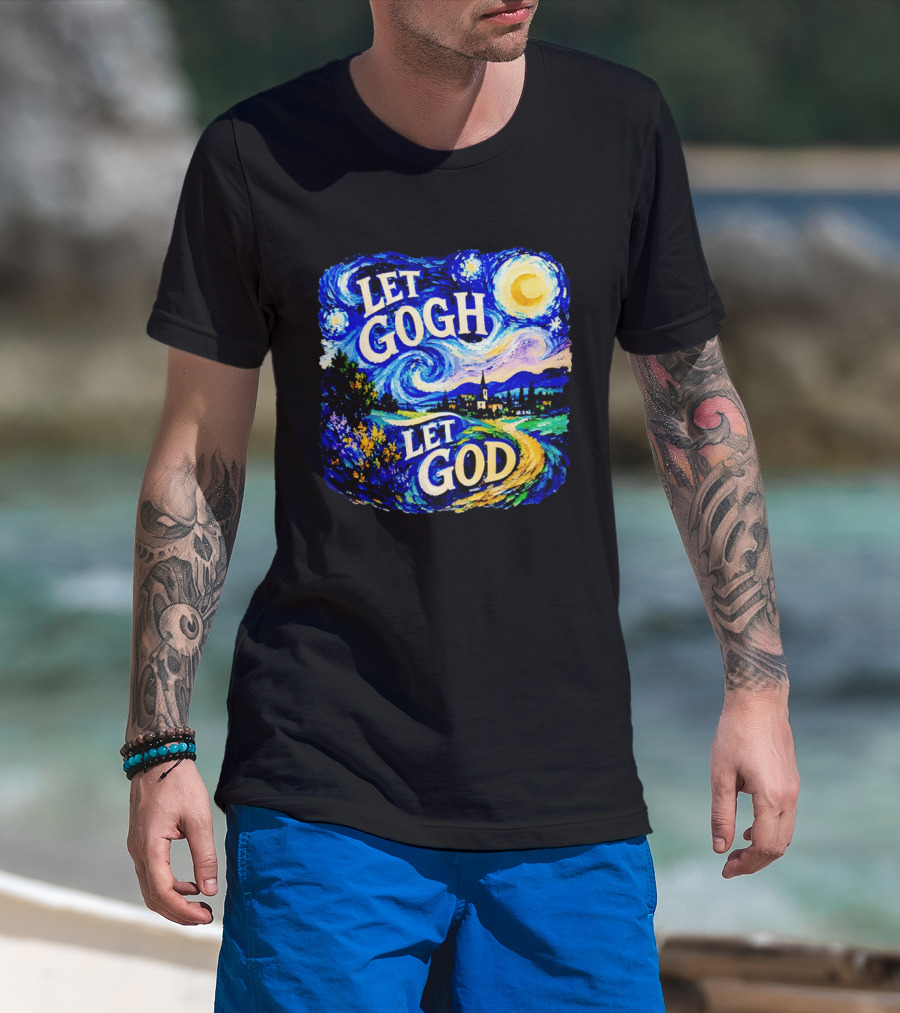 Let Gogh Let God Starry Night Van Gogh T-Shirt