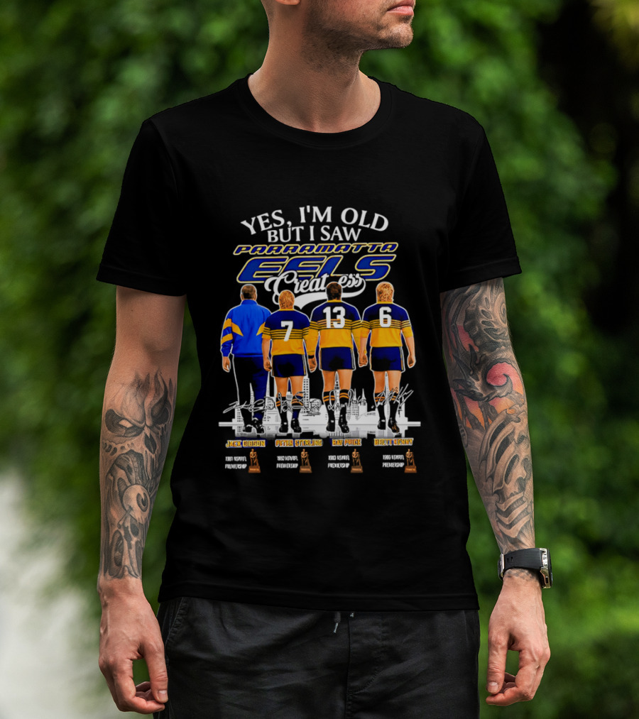 Yes I'm Old But I Saw Parramatta Eels Greatness Legends Jake Arthur Peter Sterling Brad Arthur Eric Grothe Sr T-Shirt