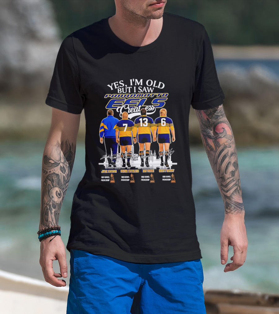 Yes I'm Old But I Saw Parramatta Eels Greatness Legends Jake Arthur Peter Sterling Brad Arthur Eric Grothe Sr T-Shirt