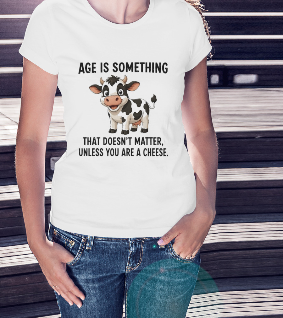 Age Is Something That Doesn't Matter Unless You Are A Cheese Cute Cow T-Shirt