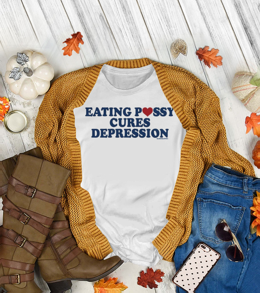 Eating Pussy Cures Depression T-Shirt