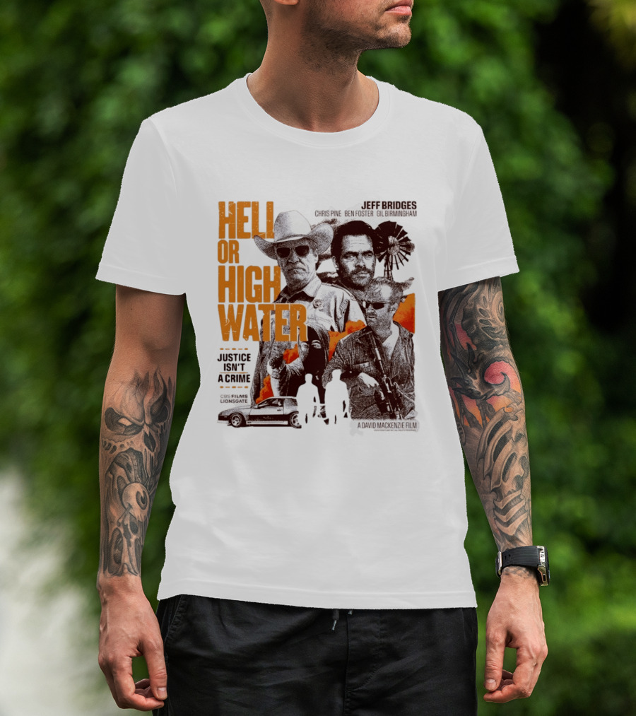Hell Or High Water Movie Jeff Bridges Chris Pine Ben Foster Gil Birmingham Justice Isn't A Crime CBS Films Lionsgate T-Shirt