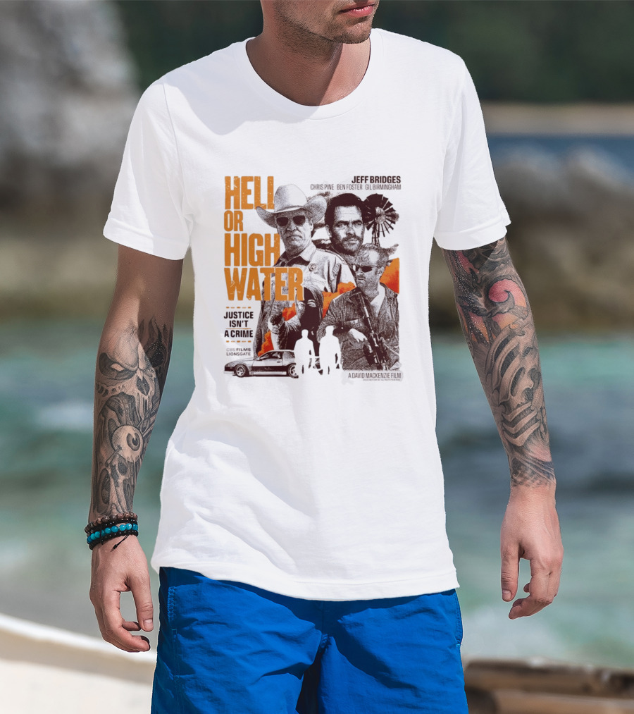 Hell Or High Water Movie Jeff Bridges Chris Pine Ben Foster Gil Birmingham Justice Isn't A Crime CBS Films Lionsgate T-Shirt