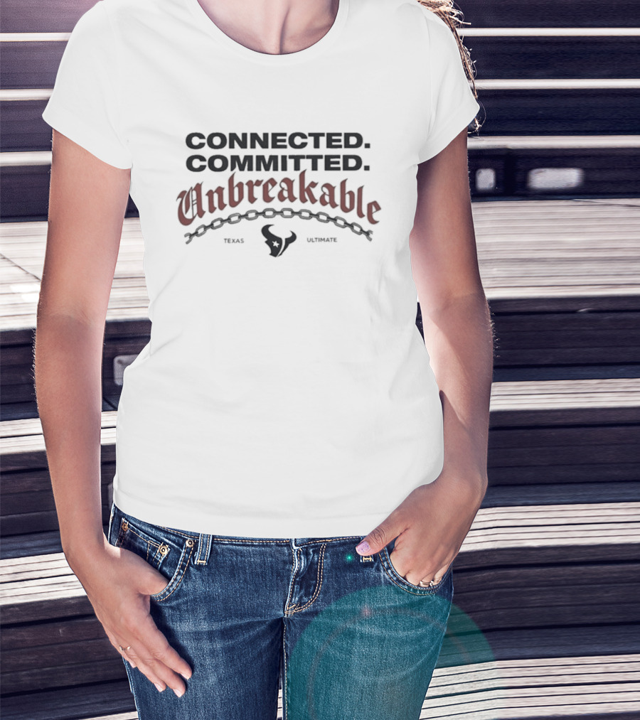 Connected Committed Unbreakable Texans Texas Houston T-Shirt