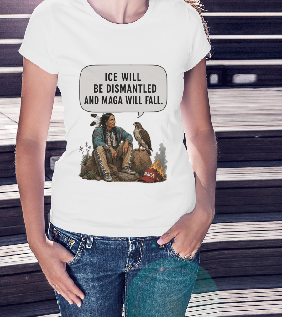 Ice Will Be Dismantled And Maga Will Fall Native American Image With Burning Cap T-Shirt