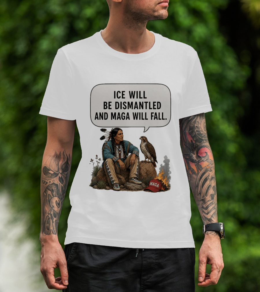 Ice Will Be Dismantled And Maga Will Fall Native American Image With Burning Cap T-Shirt