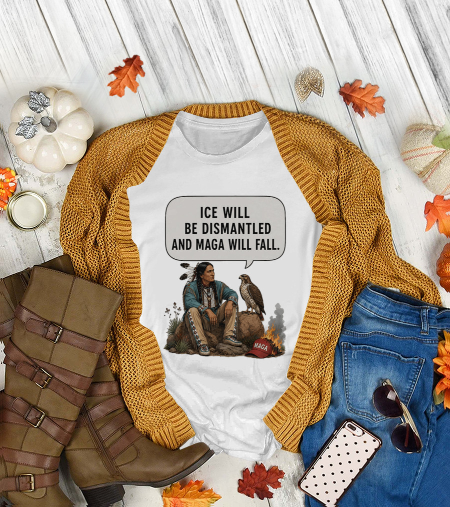 Ice Will Be Dismantled And Maga Will Fall Native American Image With Burning Cap T-Shirt