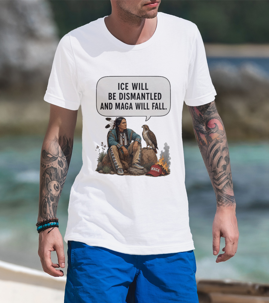 Ice Will Be Dismantled And Maga Will Fall Native American Image With Burning Cap T-Shirt