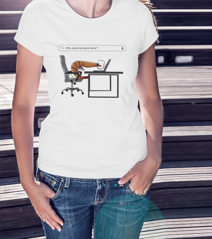 Shrimp Sitting Pose Why Does My Back Hurt Office Humor T-Shirt