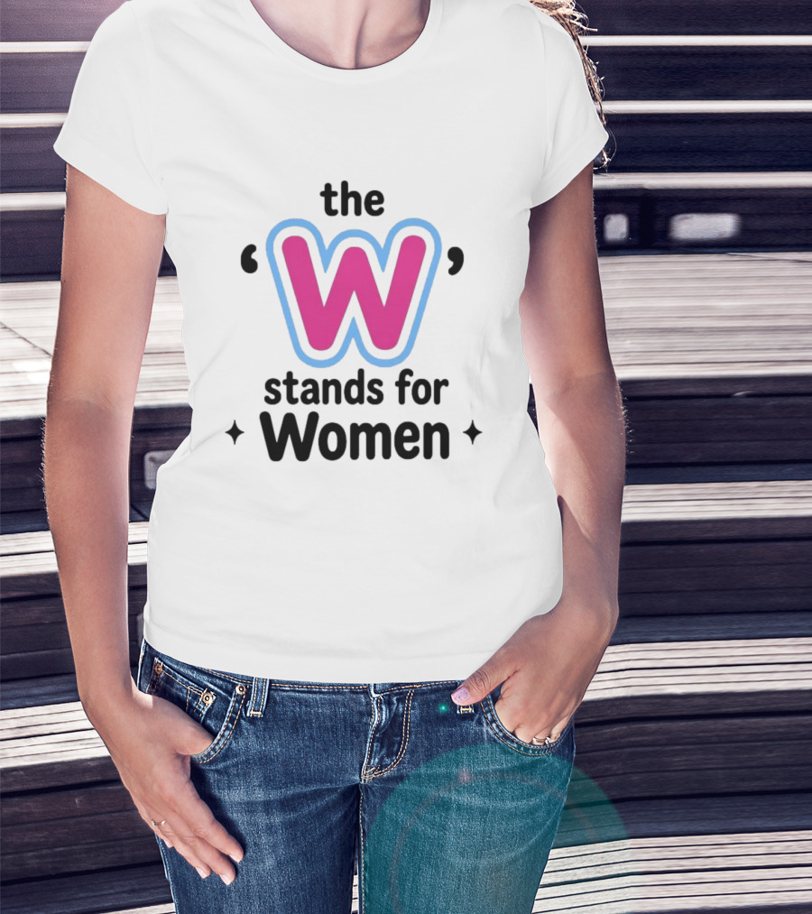 The W Stands For Women Empowerment Message T-Shirt