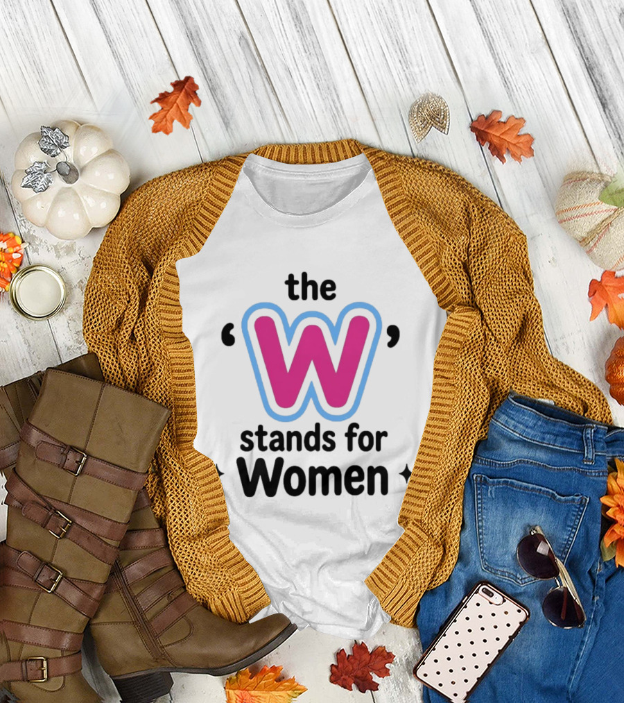 The W Stands For Women Empowerment Message T-Shirt