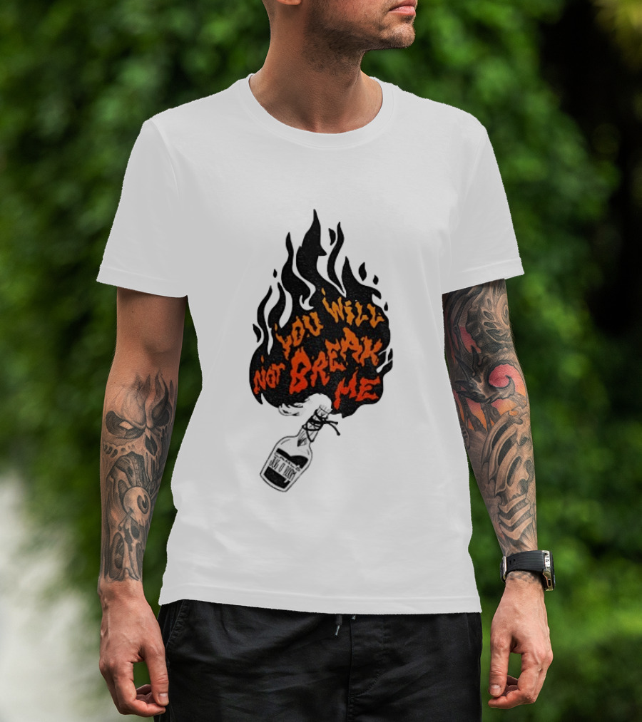 You Will Not Break Me Molotov Cocktail Flame T-Shirt