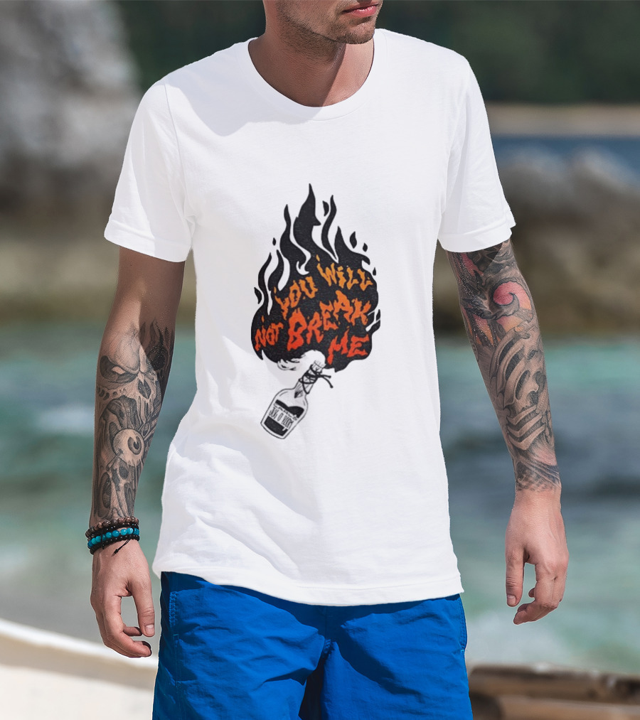 You Will Not Break Me Molotov Cocktail Flame T-Shirt