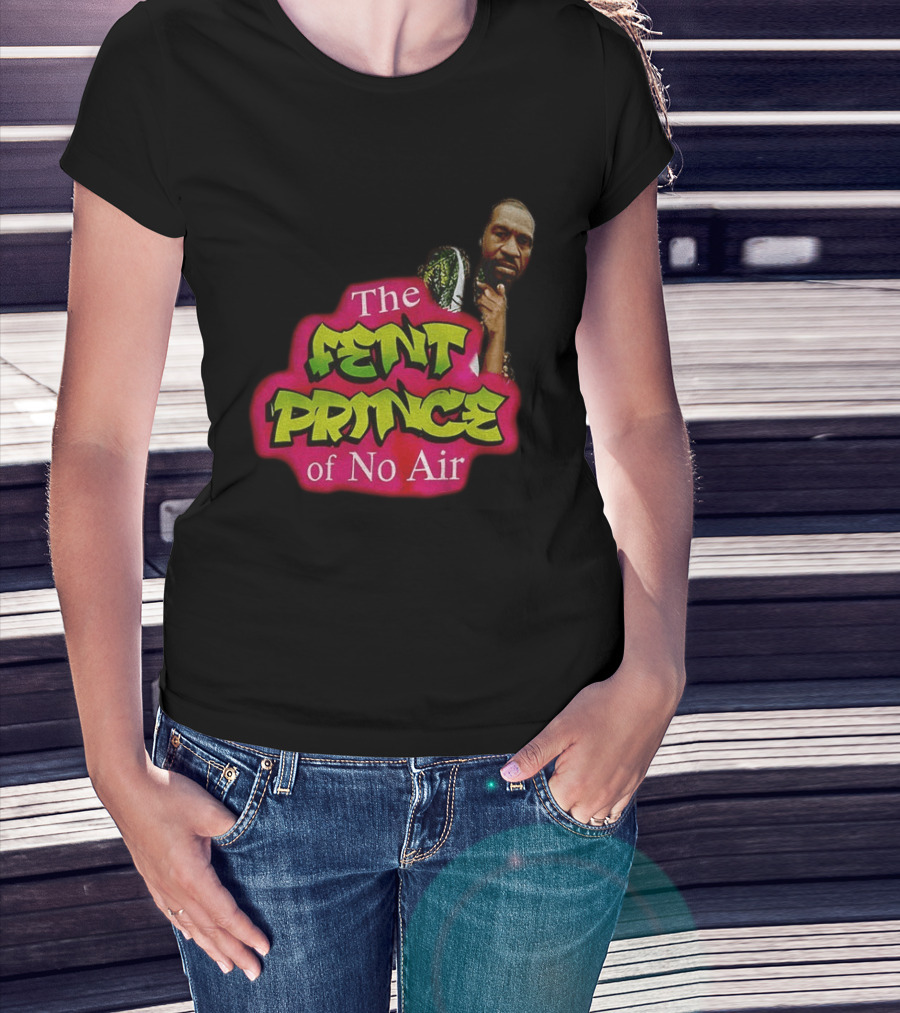 George Floyd The Fent Prince Of No Air ParodyShirt T-Shirt