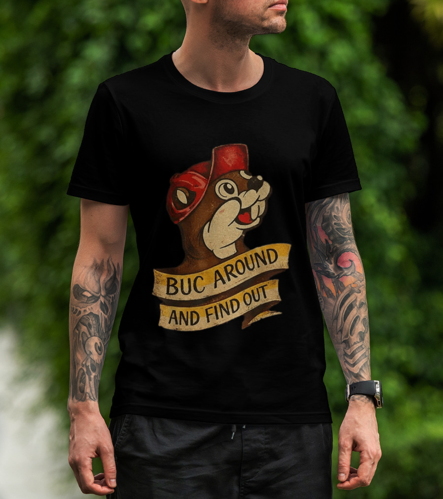 Buc Around And Find Out Buc Ee's T-Shirt