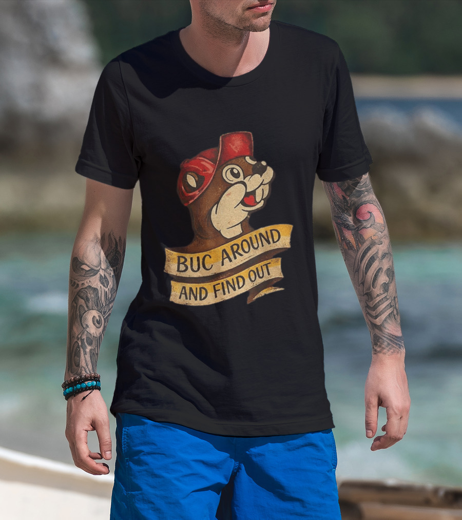 Buc Around And Find Out Buc Ee's T-Shirt