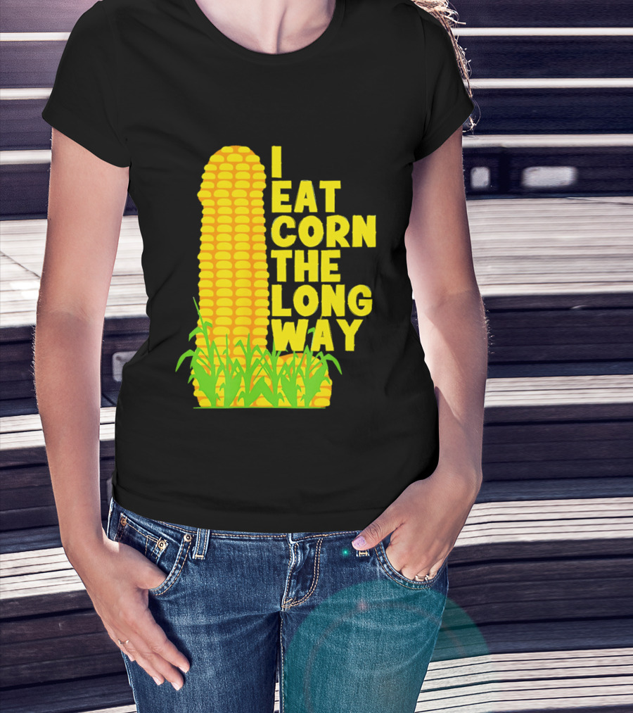 I Eat Corn The Long Way Corn Joke Humor Corncob Eating Fun T-Shirt