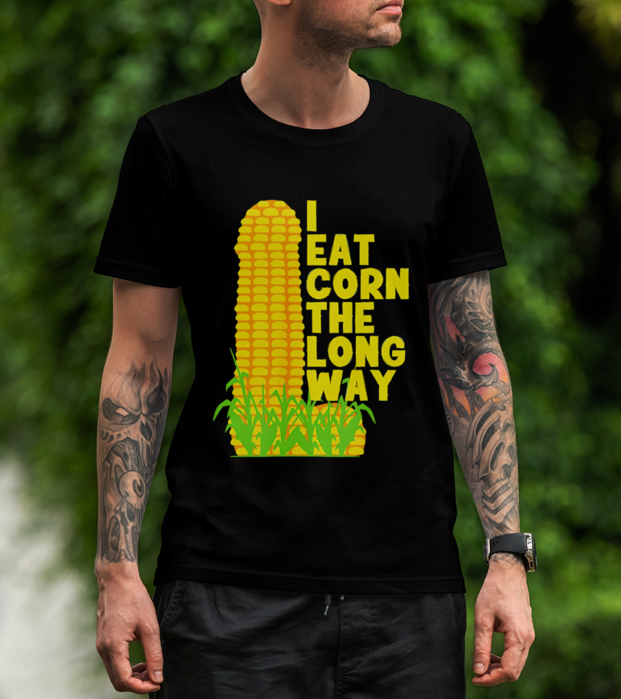 I Eat Corn The Long Way Corn Joke Humor Corncob Eating Fun T-Shirt